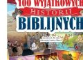 Praca zbiorowa – 100 wyjątkowych historii biblijnych