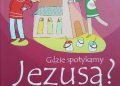 Albert Biesinger, Helga Kohler-Spiegel – Gdzie spotykamy Jezusa? Pytania o Kościół, sakramenty i wiarę