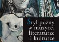 Styl późny w muzyce, literaturze i kulturze. T. 4
