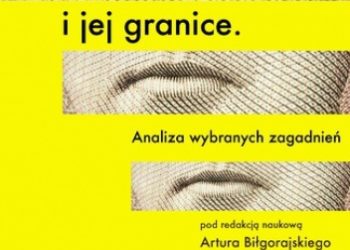Artur Biłgorajski red. – Wolność wypowiedzi i jej granice. Analiza wybranych zagadnień