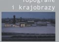 Copik Ilona – Topografie i krajobrazy. Filmowy Śląsk