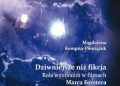 Magdalena Kempna-Pieniążek – Dziwniejsze niż fikcja. Rola wyobraźni w filmach Marca Forstera