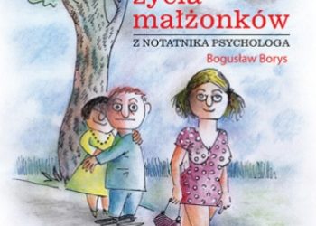 Bogusław Borys – Blaski i cienie życia małżonków. Z notatnika psychologa