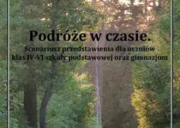 Aneta Antosiak – Podróże w czasie. Scenariusz przedstawienia dla klas IV-VI SP oraz G