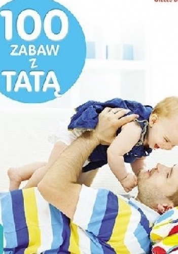 Praca zbiorowa – 100 zabaw z tatą