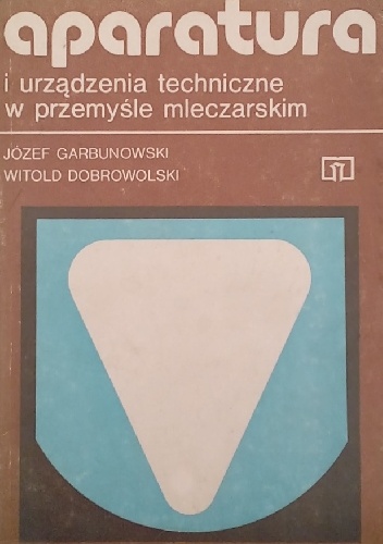 Józef Garbunowski, Witold Dobrowolski – Aparatura i urządzenia techniczne w przemyśle mleczarskim