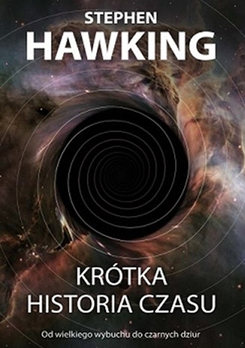 Stephen Hawking – Krótka historia czasu. Od Wielkiego Wybuchu do czarnych dziur