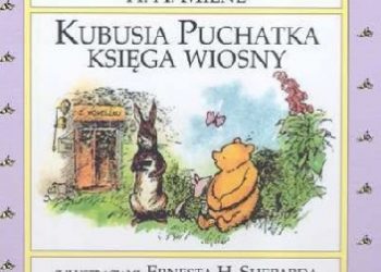 Alan Alexander Milne, Ernest Howard Shepard – Kubusia Puchatka Księga Wiosny
