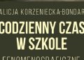 Alicja Korzeniecka-Bondar – Codzienny czas w szkole. Fenomenograficzne studium doświadczeń nauczycieli