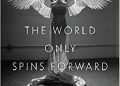 Isaac Butler, Dan Kois – The World Only Spins Forward: The Ascent of Angels in America