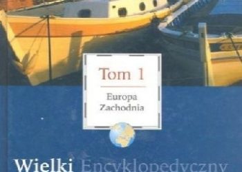 Praca zbiorowa – Wielki Encyklopedyczny Atlas Świata – Europa Zachodnia (Tom 1)