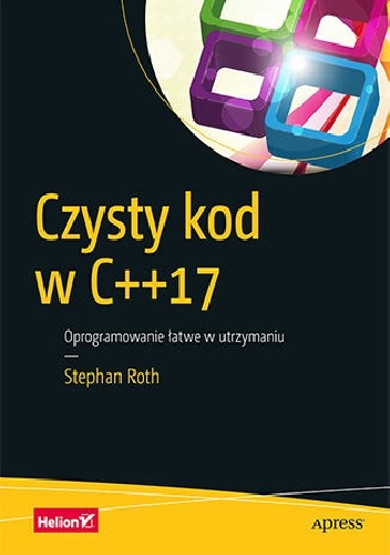 Stephan Roth – Czysty kod w C++17. Oprogramowanie łatwe w utrzymaniu