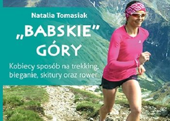 Natalia Tomasiak – „Babskie” góry. Kobiecy sposób na trekking, bieganie, skitury oraz rower