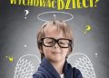 Jacek Pulikowski – Czy można dzisiaj dobrze wychować dzieci?
