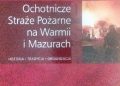 Ochotnicze Straże Pożarne na Warmii i Mazurach. Historia, tradycja, organizacja
