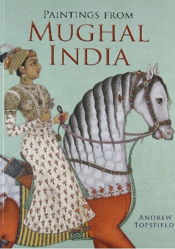 Andrew Topsfield – Paintings from Mughal India