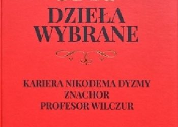 Tadeusz Dołęga-Mostowicz – Dzieła wybrane. Kariera Nikodema Dyzmy. Znachor. Profesor Wilczur.