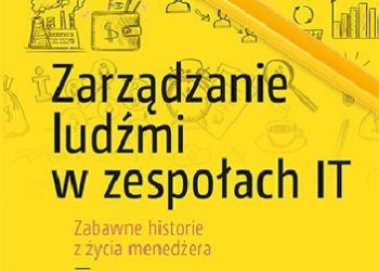 Michael Lopp – Zarządzanie ludźmi w zespołach IT. Zabawne historie z życia menedżera