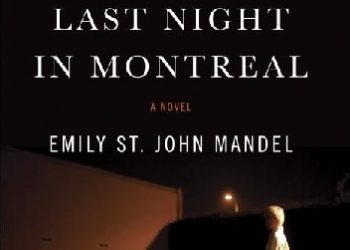 Emily St. John Mandel – Last Night in Montreal