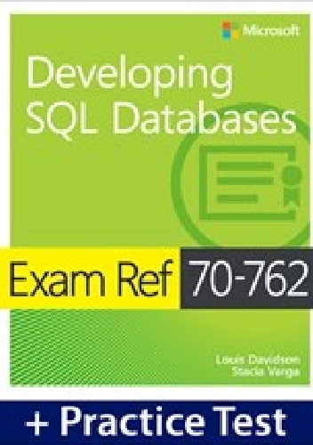 Louis Davidson, Stacia Varga – Exam Ref 70-762 Developing SQL Databases