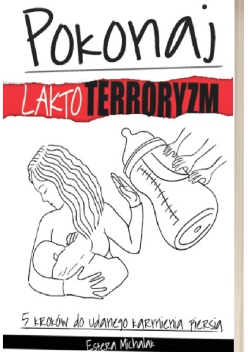 Estera Michalak – Pokonaj laktoterroryzm – 5 kroków do udanego karmienia piersią