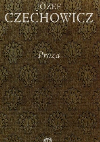 Józef Czechowicz – Pisma zebrane. Tom 4. Proza