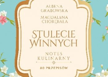 Ałbena Grabowska – Stulecie Winnych. Notes kulinarny