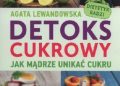 Agata Lewandowska – Detoks cukrowy. 8-tygodniowy program odwykowy.