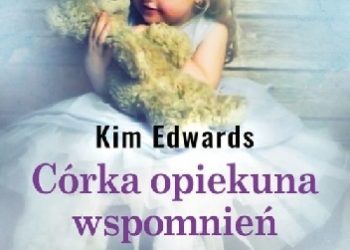 Kim Edwards – Córka opiekuna wspomnień