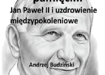 Andrzej Budzinski – Oczyszczenie pamięci. Jan Paweł II i uzdrowienie międzypokoleniowe