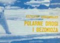 Krzysztof Birkenmajer – Polarne drogi i bezdroża