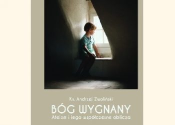 Andrzej Zwoliński – Bóg wygnany. Ateizm i jego współczesne oblicza.
