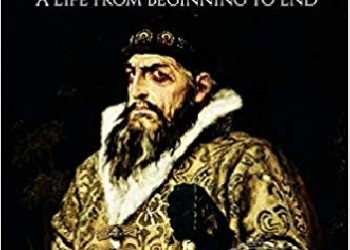 Hourly History – Ivan The Terrible: A Life From Beginning To End
