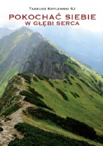 Tadeusz Kotlewski SJ – Pokochać siebie w głębi serca