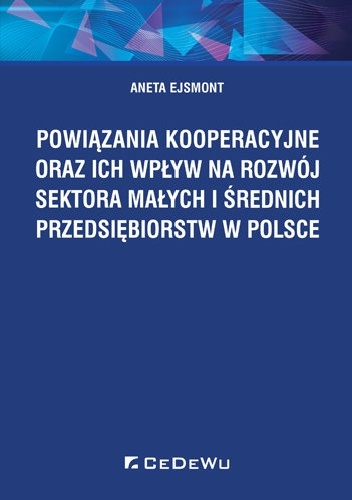 Aneta Ejsmont – Powiązania kooperacyjne oraz ich wpływ na rozwój sektora małych i średnich przedsiębiorstw w Polsce