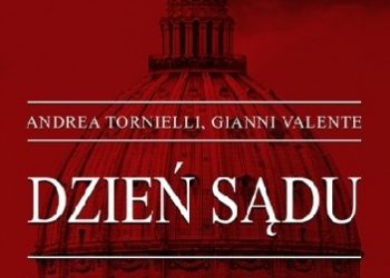 Andrea Tornielli, Gianni Valente – Dzień sądu. Nadużycia, skandale, walka o władzę. Co naprawdę dzieje się w Kościele?