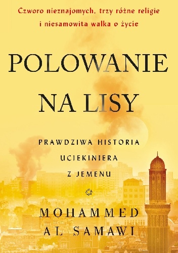 Mohammed Al Samawi – Polowanie na lisy. Prawdziwa historia uciekiniera z Jemenu