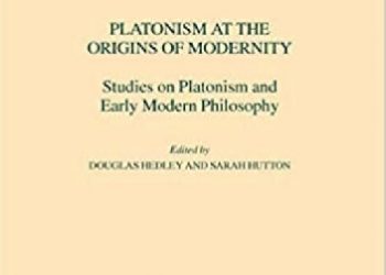 DOuglas Hedley – Platonism at the Origins of Modernity: Studies on Platonism and Early Modern Philosophy