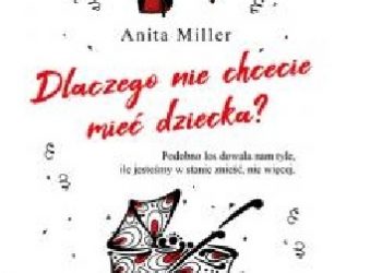 Anita Miller – Dlaczego nie chcecie mieć dziecka?